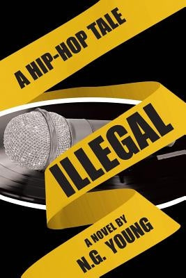 Illegal: A Hip-hop Tale by Young, N. G.