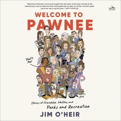 Welcome to Pawnee: Stories of Friendship, Waffles, and Parks and Recreation by O'Heir, Jim