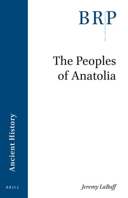 The Peoples of Anatolia by Labuff, Jeremy