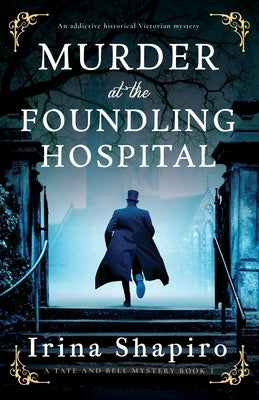 Murder at the Foundling Hospital: An addictive historical Victorian mystery by Shapiro, Irina