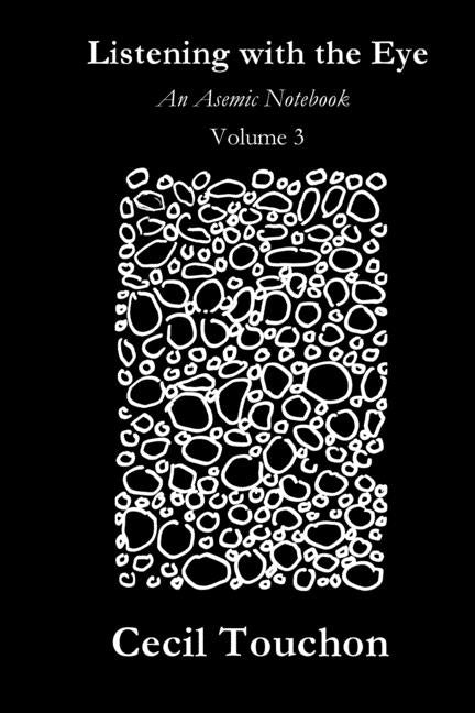 Listening with the Eye - An Asemic Notebook - Volume 3 by Touchon, Cecil