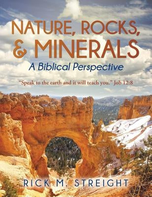 Nature, Rocks, and Minerals: A Biblical Perspective by Streight, Rick M.