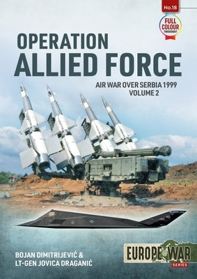 Operation Allied Force: Volume 2 - Air War Over Serbia 1999 by Dimitrejevic, Bojan