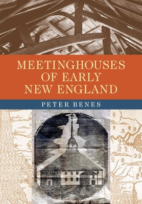 Meetinghouses of Early New England by Benes, Peter