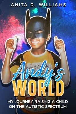 Andy's World: My Journey Raising a Child on the Autism Spectrum by Tucker, Seletha Marie