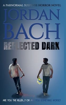 Reflected Dark: A Paranormal Suspense Horror Novel by Bach, Jordan