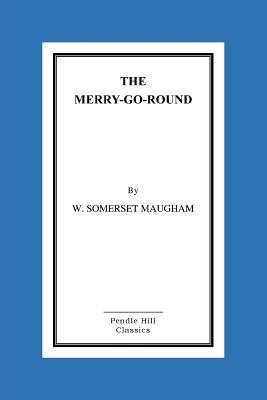 The Merry-Go-Round by Maugham, W. Somerset