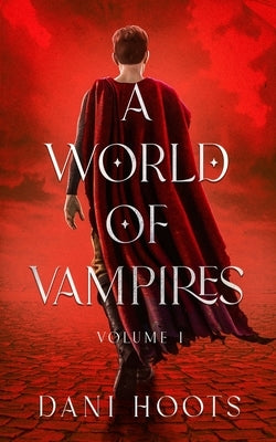 A World of Vampires Volume 1 by Hoots, Dani