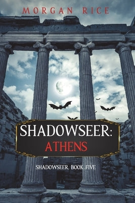 Shadowseer: Athens (Shadowseer, Book Five) by Rice, Morgan