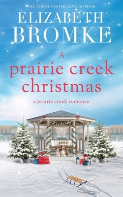 A Prairie Creek Christmas: A Prairie Creek Romance by Bromke, Elizabeth