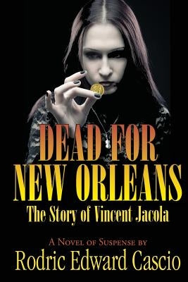 Dead for New Orleans: The Story of Vince Jacola by Cascio, Rodric Edward