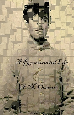 A Reconstructed Life by Overett, A. M.