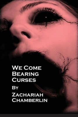 We Come Bearing Curses by Chamberlin, Zachariah