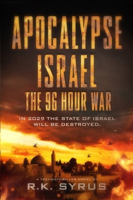 Apocalypse Israel: The 96-Hour War by Syrus, R. K.