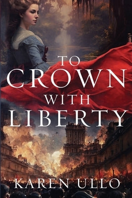 To Crown with Liberty by Ullo, Karen