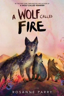 A Wolf Called Fire: A Voice of the Wilderness Novel by Parry, Rosanne