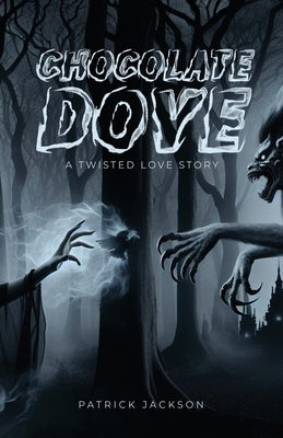 Chocolate Dove: A Twisted Love Story by Jackson, Patrick