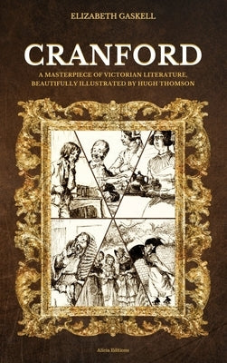 Cranford: A Masterpiece of Victorian Literature, Beautifully Illustrated by Hugh Thomson by Gaskell, Elizabeth