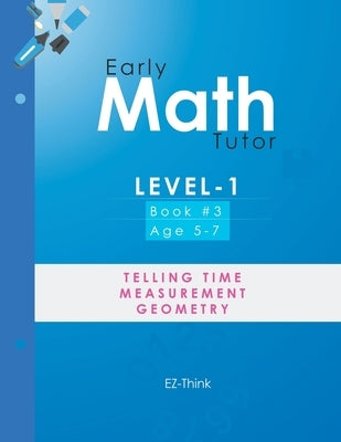 Early Math Tutor: Level-1: Telling Time, Measurement and Geometry by Ez-Think