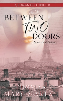 Between Two Doors, In Search Of Colette: A Romatic Thriller by Martz, Thomas A.