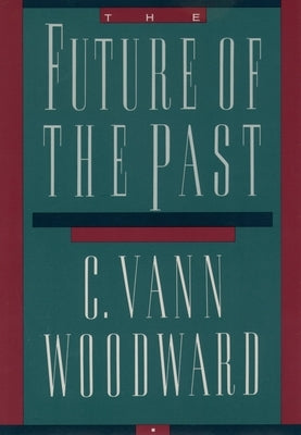 The Future of the Past by Woodward, C. Vann