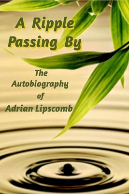 A Ripple Passing By: The Autobiography of Adrian Lipscomb by Lipscomb, Adrian