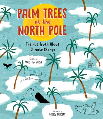 Palm Trees at the North Pole: The Hot Truth about Climate Change by Ter Horst, Marc