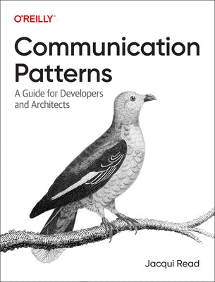 Communication Patterns: A Guide for Developers and Architects by Read, Jacqui