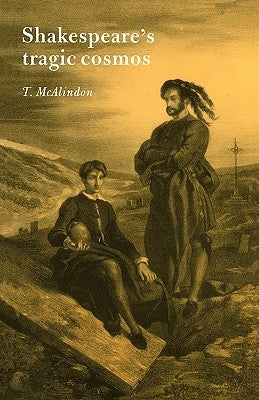 Shakespeare's Tragic Cosmos by McAlindon, Thomas