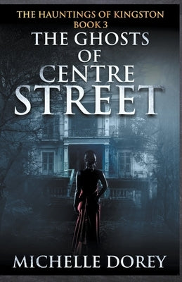 The Ghosts of Centre Street by Dorey, Michelle