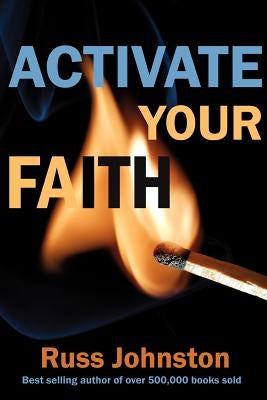 Activate Your Faith by Johnston, Russ