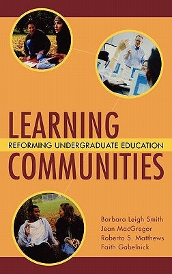 Learning Communities: Reforming Undergraduate Education by Smith, Barbara Leigh