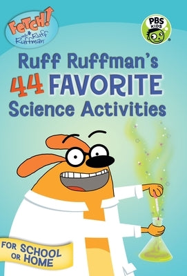 Fetch! with Ruff Ruffman: Ruff Ruffman's 44 Favorite Science Activities by Candlewick Press