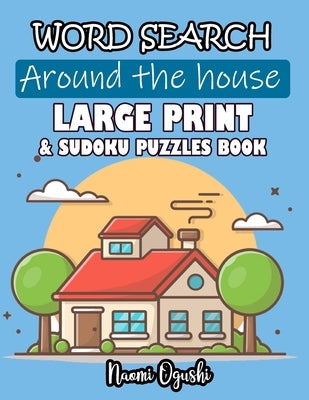 Word Serach Around the House Large Print & Sudoku Puzzles Book by Ogushi, Naomi