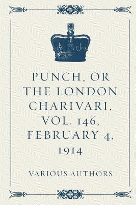 Punch, or the London Charivari, Vol. 146, February 4, 1914 by Various Authors