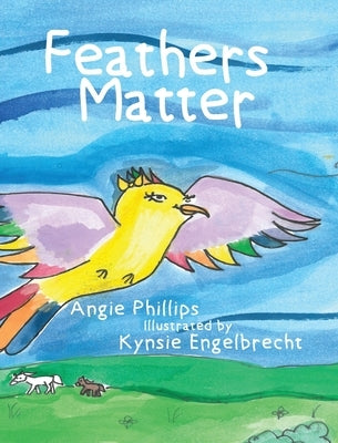 Feathers Matter by Phillips, Angie