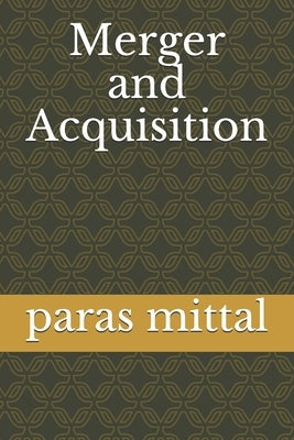 Merger and Acquisition by Mittal, Paras