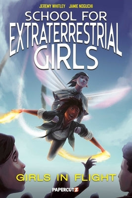 School for Extraterrestrial Girls #2: Girls Take Flight by Whitley, Jeremy