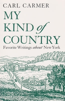 My Kind of Country: Favorite Writings about New York by Carmer, Carl