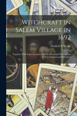 Witchcraft in Salem Village in 1692: Together With Some Account of Other Witchcraft Prosecutions in New England and Elsewhere by Nevins, Winfield S.