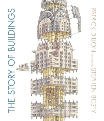 The Story of Buildings: From the Pyramids to the Sydney Opera House and Beyond by Dillon, Patrick