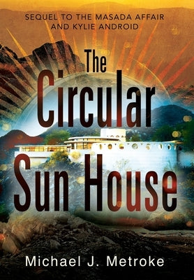 The Circular Sun House by Metroke, Michael J.