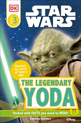 DK Readers L3: Star Wars: The Legendary Yoda: Discover the Secret of Yoda's Life! by Saunders, Catherine