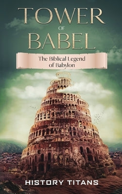 Tower of Babel: The Biblical Legend of Babylon by Titans