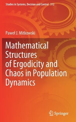 Mathematical Structures of Ergodicity and Chaos in Population Dynamics by Mitkowski, Pawel J.