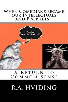 When Comedians became our Intellectuals and Prophets?: A Return to Common Sense by Hviding, R. a.