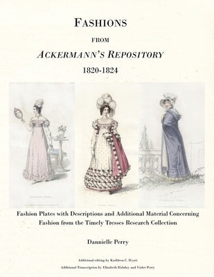 The Fashions from Ackermann's Repository 1820 to 1824 by Perry, Dannielle M.