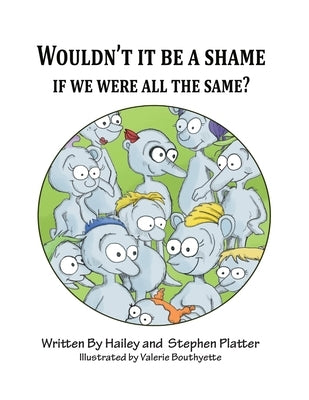 Wouldn't it Be a Shame if We were all the Same? by Platter, Hailey