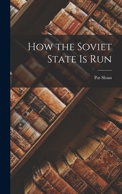 How the Soviet State is Run by Sloan, Pat