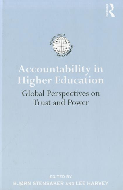 Accountability in Higher Education: Global Perspectives on Trust and Power by Stensaker, Bjorn